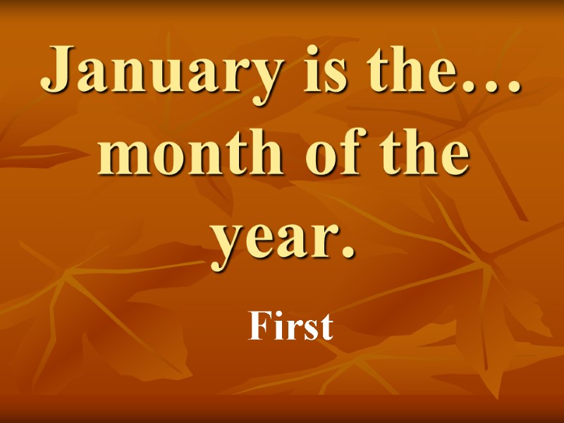 January is the… month of the year. First